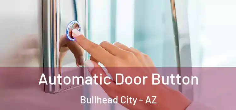 Automatic Door Button Bullhead City - AZ