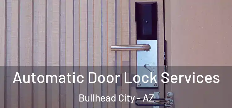 Automatic Door Lock Services Bullhead City - AZ
