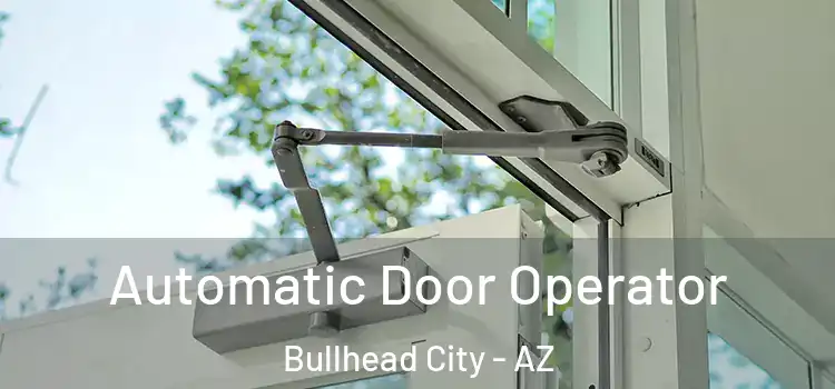 Automatic Door Operator Bullhead City - AZ