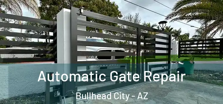 Automatic Gate Repair Bullhead City - AZ