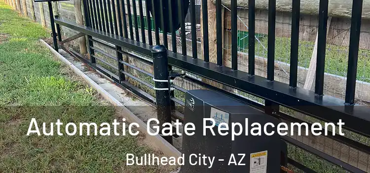 Automatic Gate Replacement Bullhead City - AZ