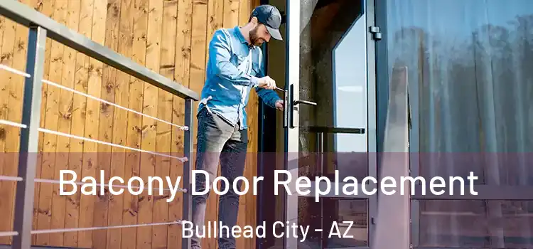  Balcony Door Replacement Bullhead City - AZ