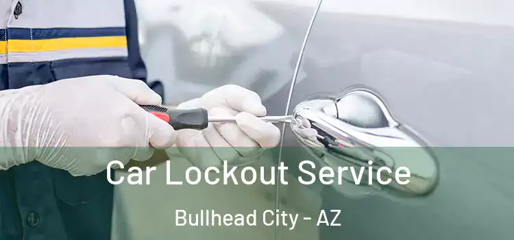  Car Lockout Service Bullhead City - AZ