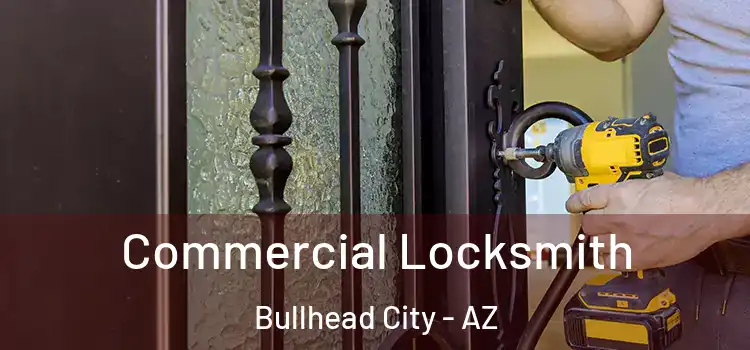 Commercial Locksmith Bullhead City - AZ