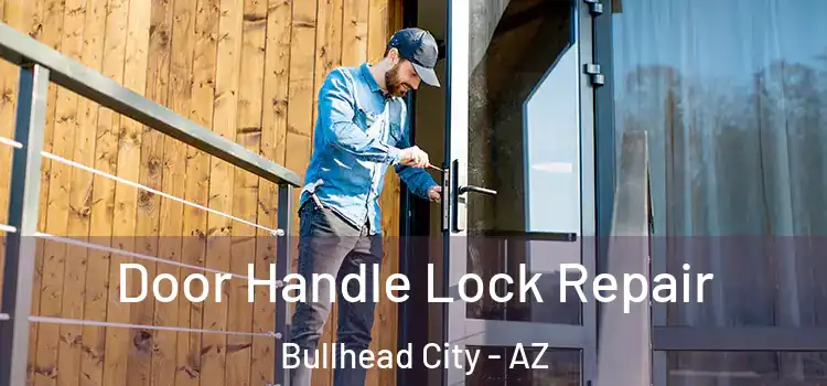 Door Handle Lock Repair Bullhead City - AZ
