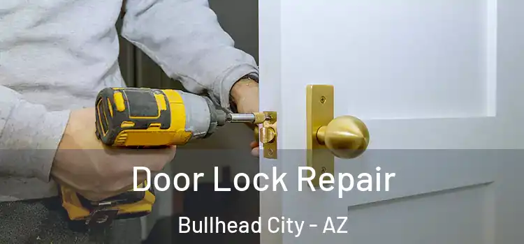 Door Lock Repair Bullhead City - AZ