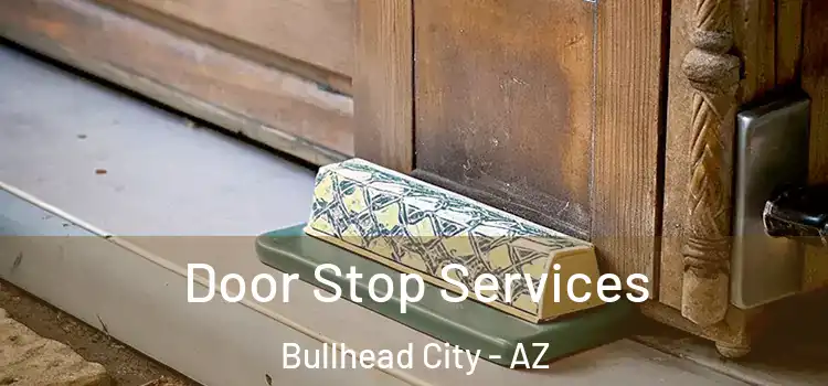 Door Stop Services Bullhead City - AZ