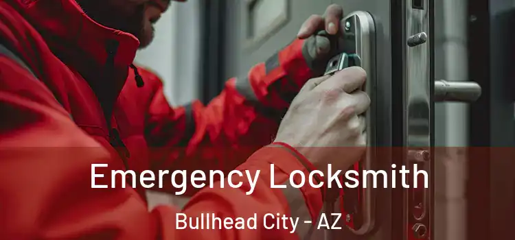 Emergency Locksmith Bullhead City - AZ