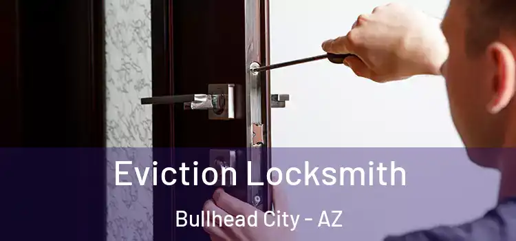 Eviction Locksmith Bullhead City - AZ