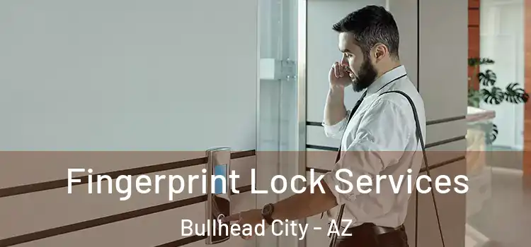  Fingerprint Lock Services Bullhead City - AZ