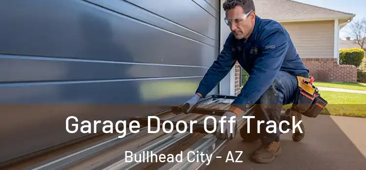  Garage Door Off Track Bullhead City - AZ