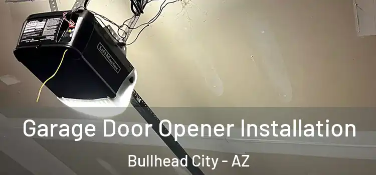  Garage Door Opener Installation Bullhead City - AZ