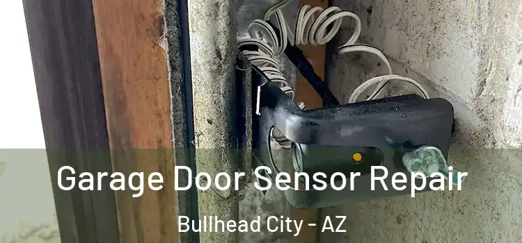 Garage Door Sensor Repair Bullhead City - AZ