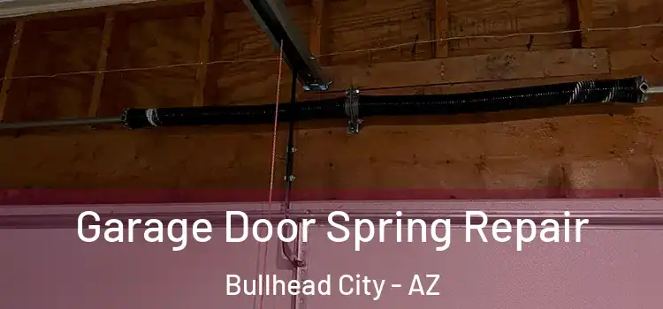  Garage Door Spring Repair Bullhead City - AZ