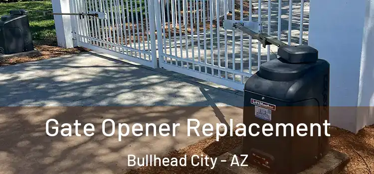 Gate Opener Replacement Bullhead City - AZ