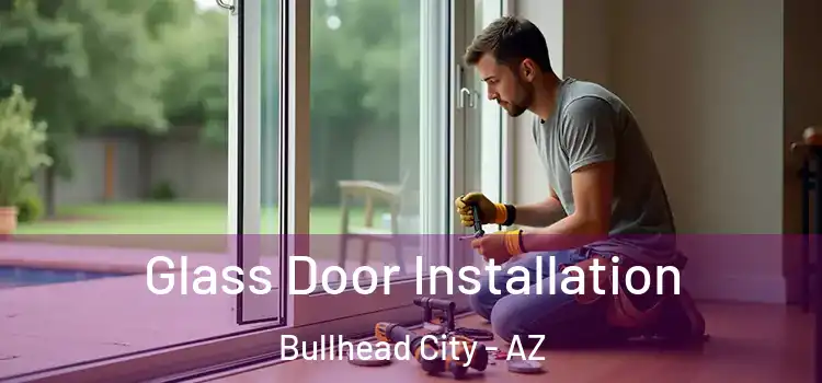 Glass Door Installation Bullhead City - AZ