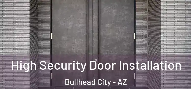  High Security Door Installation Bullhead City - AZ