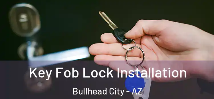  Key Fob Lock Installation Bullhead City - AZ