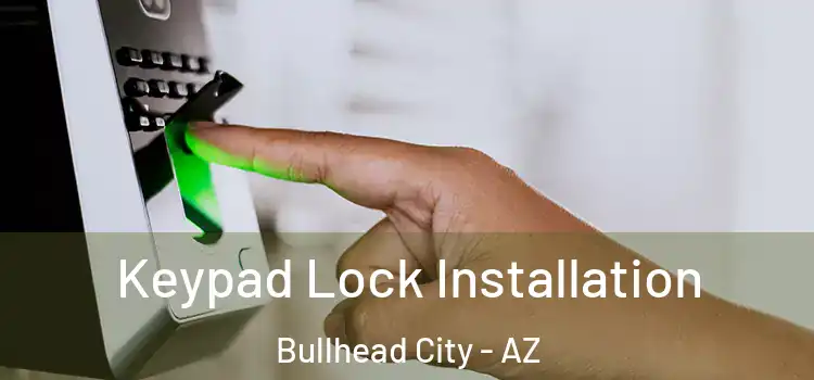 Keypad Lock Installation Bullhead City - AZ