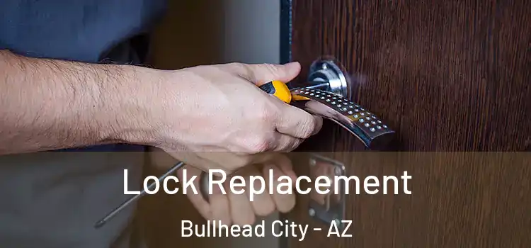 Lock Replacement Bullhead City - AZ