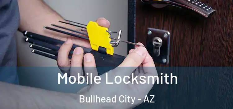 Mobile Locksmith Bullhead City - AZ