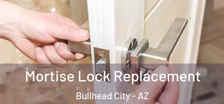 Mortise Lock Replacement Bullhead City - AZ