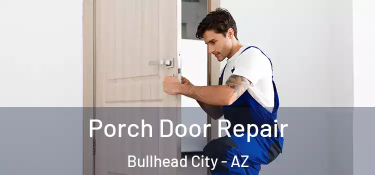  Porch Door Repair Bullhead City - AZ