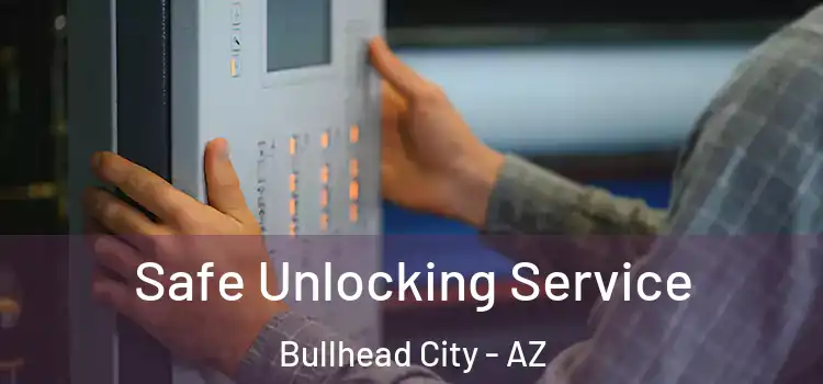 Safe Unlocking Service Bullhead City - AZ