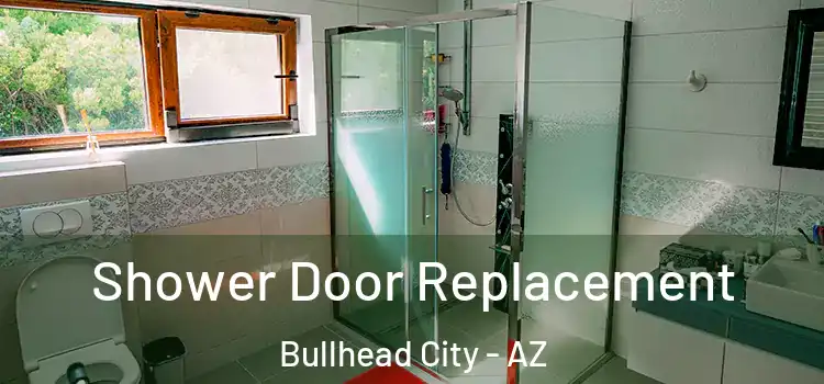  Shower Door Replacement Bullhead City - AZ