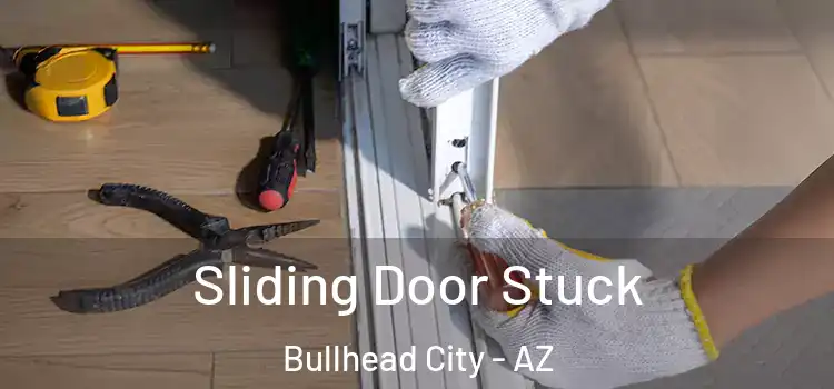 Sliding Door Stuck Bullhead City - AZ
