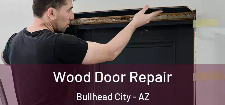 Wood Door Repair Bullhead City - AZ